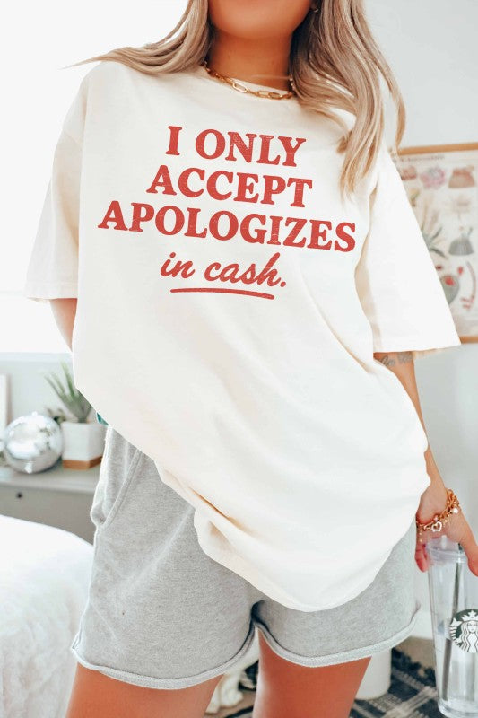 I Only Accept Apologies In Cash Graphic Tee