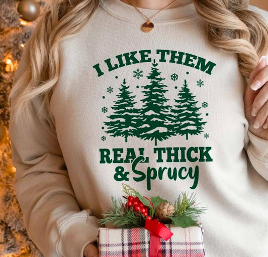 I Like Them Real Thick & Sprucy Crew Sweatshirt